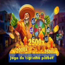 jogo do tigrinho pixbet